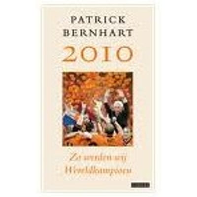 2010 Zo Werden Wij Wereldkampioen - Patrick Bernhart