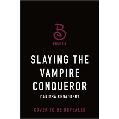 Broadbent, C: Slaying The Vampire Conqueror - The Crowns Of Nyaxia - Carissa Broadbent