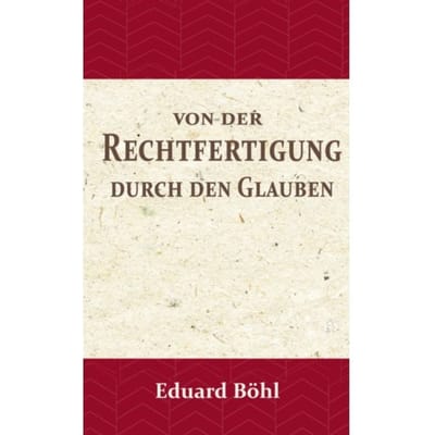 Von Der Rechtfertigung Durch Den Glauben - Eduard Böhl