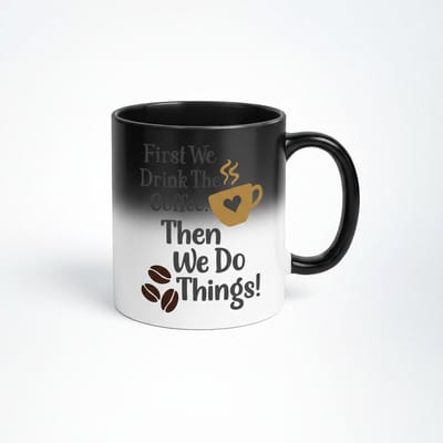 Magische Koffiemok - First We Drink The Coffee Then We Do Things!