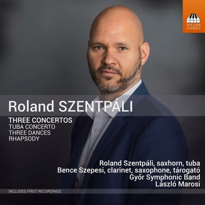 Szentpáli Roland, Szepesi Bence, Gyor Symphonic Band, László Marosi - Roland Szentpáli: Three concertos (CD)