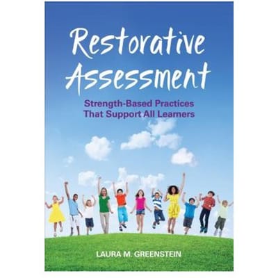 Restorative Assessment: Strength-Based Practices That Support All Learners - Greenstein