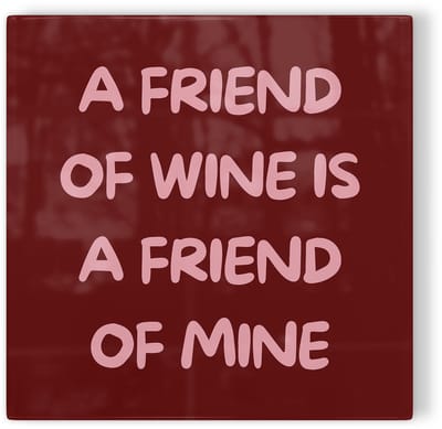 Tegeltje A friend of wine is a friend of mine - rood - tegeltje humor - tegeltje met tekst