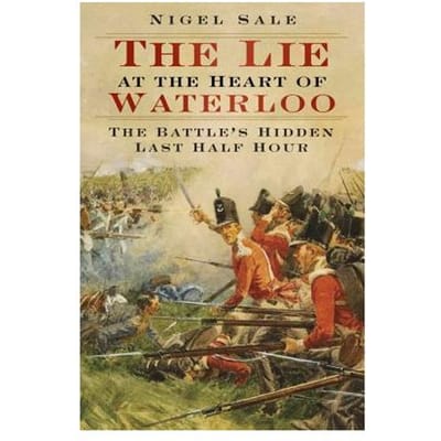 The Lie At The Heart Of Waterloo - Nigel Sale