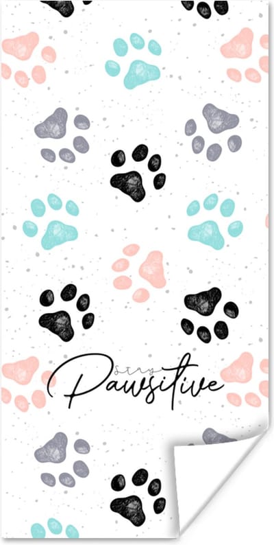 Poster Quotes - Spreuken - Stay pawsitive - Honden - 80x160 cm
