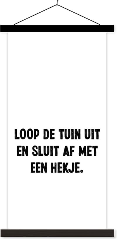 Posterhanger incl. Poster 40x80 cm - Schoolplaat - Spreuken - Quotes - Loop de tuin uit en sluit af - Textielposter - Zwarte latten