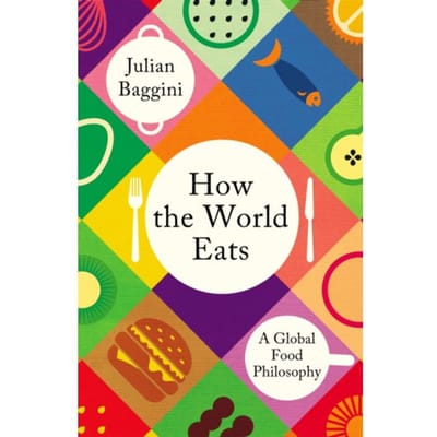 How The World Eats - Julian Baggini