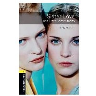 Oxford Bookworms Library: Level 1:: Sister Love And Other Crime Stories - John Escott