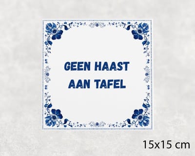 Spreuk tegel 15x15 cm Geen haast aan tafel