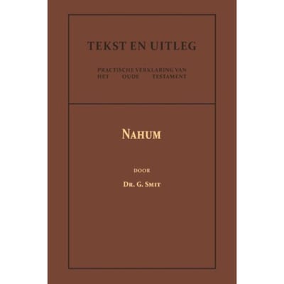 Het Boek Van Den Profeet Nahum - Tekst En Uitleg Van Het Oude Testament - Dr. G. Smit