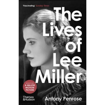 The Lives Of Lee Miller - Antony Penrose
