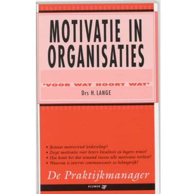 Motivatie In Organisaties - De Praktijkmanager - H. Lange