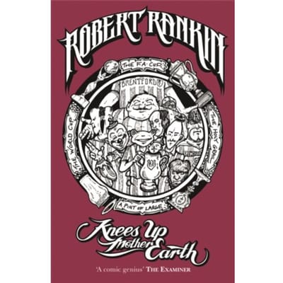 Knees Up Mother Earth - Robert Rankin