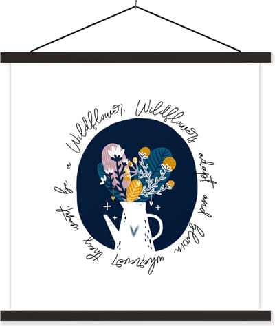 Posterhanger incl. Poster 60x60 cm - Schoolplaat - Wildflowers adapt and bloom wherever they want, be a Wildflower - Spreuken - Quotes - Textielposter - Zwarte latten