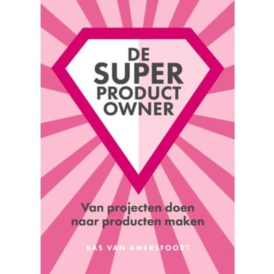 De Super Product Owner - Bas van Amersfoort