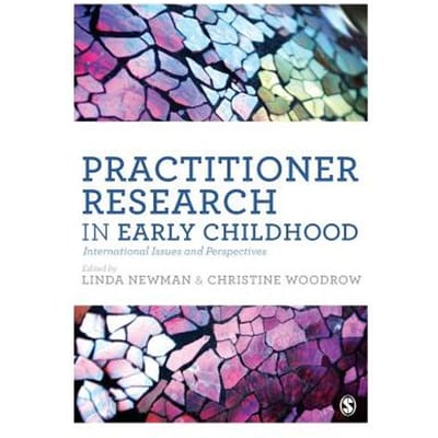 Practitioner Research In Early Childhood: International Issues And Perspectives - Newman