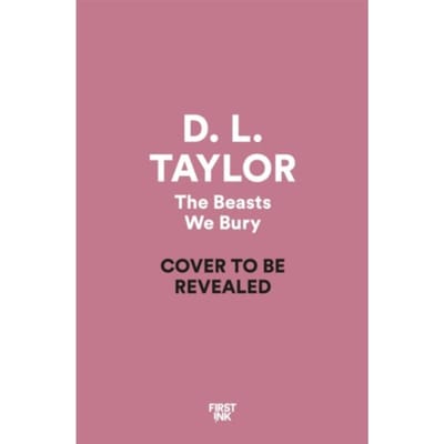 The Beasts We Bury - D. L. Taylor