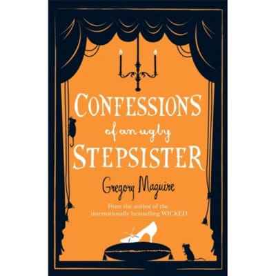 Confessions Of An Ugly Stepsister - Gregory Maguire