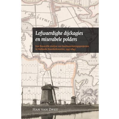 Lofwaerdighe Dijckagies En Miserabele Polders - Amsterdamse Historische Reeks Grote Serie - H. van Zwet