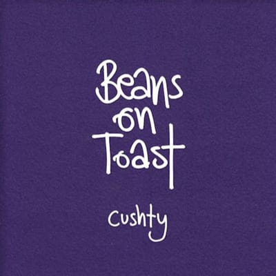 Cushty - Beans On Toast
