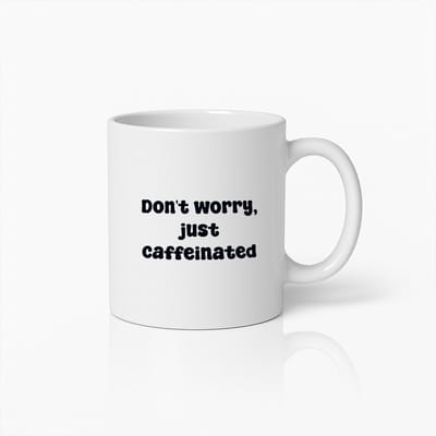 Grappige Koffiemok – Don’t Worry Just Caffeinated Quote Beker voor Koffieliefhebbers