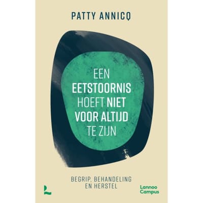 Een Eetstoornis Hoeft Niet Voor Altijd Te Zijn - Patty Annicq
