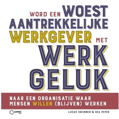 Word Een Woest Aantrekkelijke Werkgever Met Werkgeluk - Gea Peper
