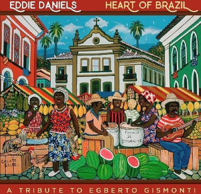 Eddie Daniels - Heart Of Brazil (A Tribute To Egberto Gismonti) (CD)