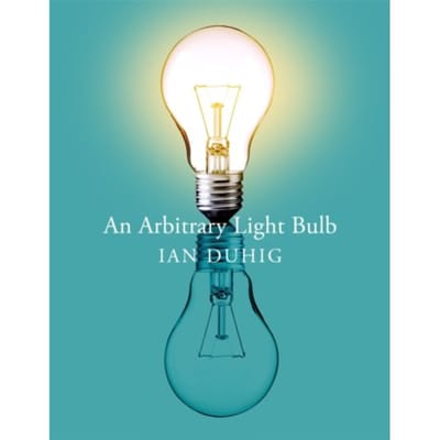An Arbitrary Light Bulb - Ian Duhig