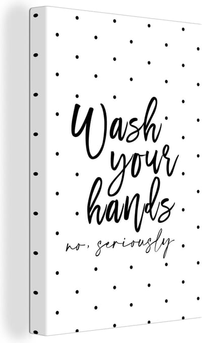 Canvas Schilderij Spreuken - Quotes - Wash your hands no seriously - Wassen - 20x30 cm - Wanddecoratie