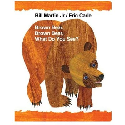 Brown Bear Brown Bear What Do You - BILL, JR. MARTIN