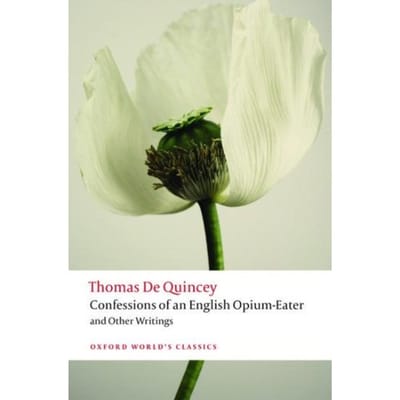 Confessions Of An English Opium-Eater And Other Writings - Oxford World's Classics - Thomas De Quincey