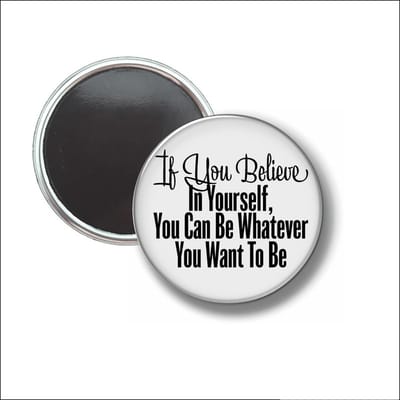 Button Met Magneet 58 MM - If You Believe In Yourself - NIET VOOR KLEDING