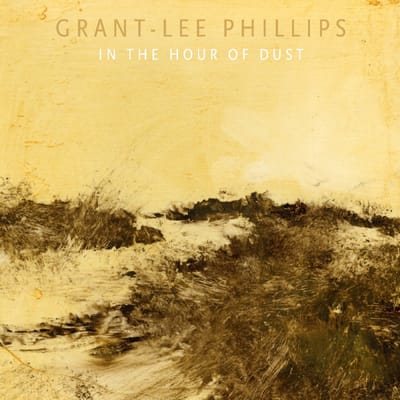 In The Hour Of Dust - Grant Phillips -lee