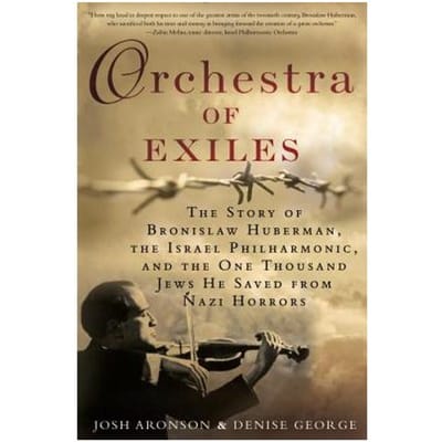Orchestra Of Exiles: The Story Of Bronislaw Huberman, The Israel Philharmonic, - Denise George