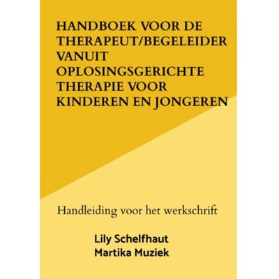 Handboek Voor De Therapeut/Begeleider Vanuit Oplosingsgerichte Therapie Voor Kinderen En - Lily Schelfhaut
