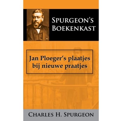 Jan Ploeger's Plaatjes Bij Nieuwe Praatjes - C.H. Spurgeon