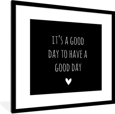 Fotolijst incl. Poster - Engelse quote "It's a good day to have a good day" met een hartje tegen een zwarte achtergrond - 40x40 cm - Posterlijst