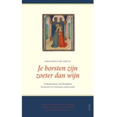 Je Borsten Zijn Zoeter Dan Wijn (Expositio De Canticum Canticorum) - Gregorius de Grote