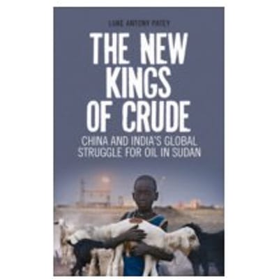 The New Kings of Crude : China, India, and the Global Struggle for Oil in Sudan and South - Luke Anthony Patey