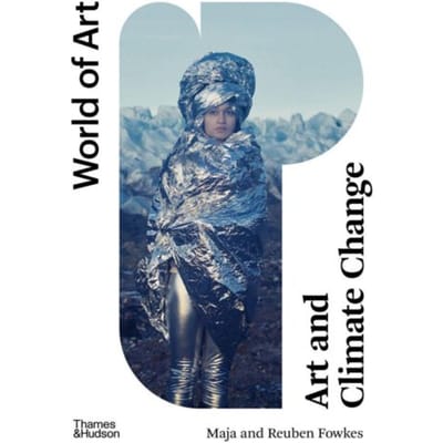 Art And Climate Change - World Of Art - Maja and Reuben Fowkes