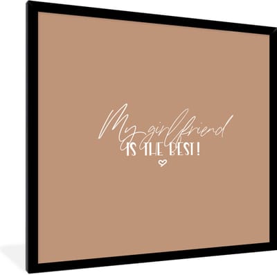Fotolijst incl. Poster - Vriendin - My girlfriend is the best! - Spreuken - Quotes - 40x40 cm - Posterlijst