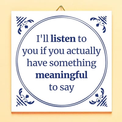 Tegeltje I'll Listen To You van Ditverzinjeniet