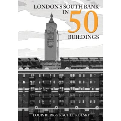 London's South Bank In 50 Buildings - In 50 Buildings - Louis Berk