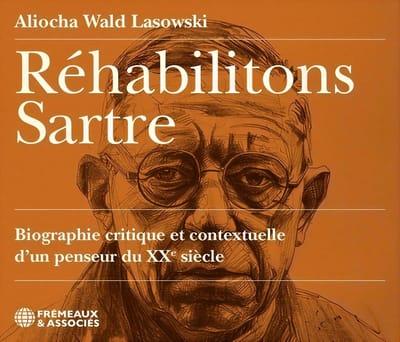 Aliocha Wald Lasowksi - Réhabilitons Sartre: Biographie Critique Et Contextuelle D'Un Penseur Du XXe Siècle (3 CD)