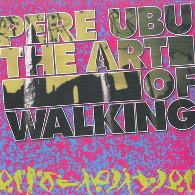 LP Plaat PERE UBU - The Art Of Walking FIRELP364 Fire Records 2017 Europa Dans & Electronica