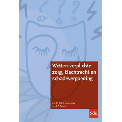 Wetten Verplichte Zorg, Klachtrecht En Schadevergoeding - R.B.M. Keurentjes