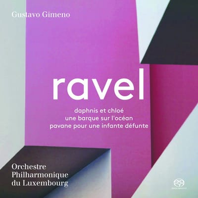 Orchestre Philharmonique du Luxembourg, Gustavo Gimeno - Ravel: Daphnis et Chloé (SACD)