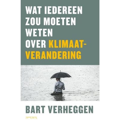 Wat Iedereen Zou Moeten Weten Over Klimaatverandering - Bart Verheggen