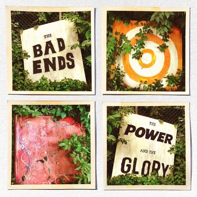 The Power And The Glory - The Bad Ends
